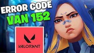 VAN Error Code 152 in Valorant | Riot Vanguard Issue FIXED