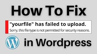 How to Fix "Sorry this file type is not permitted for security reasons" in WordPress