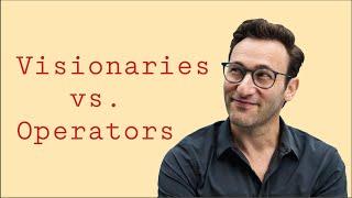 Visionaries vs. Operators | Simon Sinek