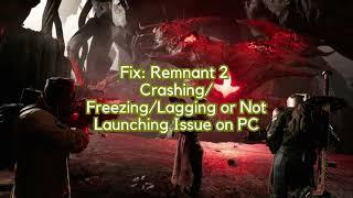 Fix Remnant 2 Crashing FreezingLagging or Not Launching Issue on PC