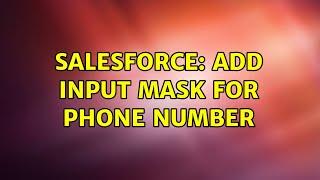 Salesforce: Add Input Mask for Phone Number