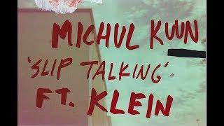 Michul Kuun - Slip Talking FT. Klein