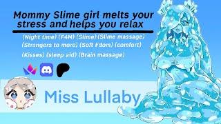 Mommy Slime girl melts your stress and helps you relax (Night time) (F4M) (Slime)(Strangers to more)