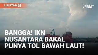 IKN Nusantara Bakal Punya Tol Bawah Laut! | Liputan6