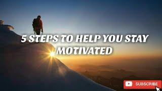 5 Steps To Help You Stay Motivated