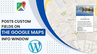 How to show Posts Custom Fields on the Google Maps Info window