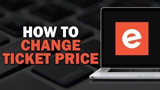 How To Change Ticket Price On Eventbrite (Quick Tutorial)