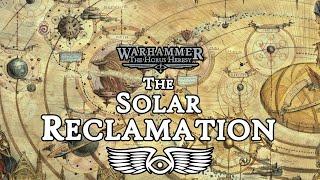 The Solar Reclamation: The Birth of the Great Crusade (Warhammer 40K & Horus Heresy Lore)