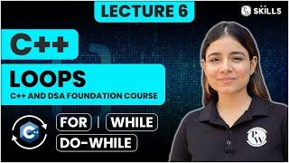 Loops in C++ | For, While, Do-While | Lecture 6 | C++ and DSA Foundation Course