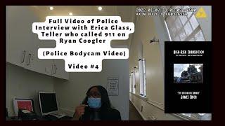 Full Interview with Teller Erica Glass - Raw Bodycam Video of Ryan Coogler BofA Arrest Video #4