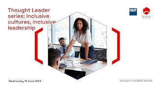 Thought Leaders Series: Inclusive cultures, inclusive leadership