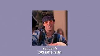 oh yeah // big time rush // slowed + reverb + pitched