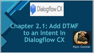 Chapter 2.1: Add DTMF to an Intent In Dialogflow CX