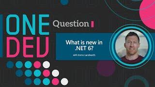 What is new in .NET 6? | One Dev Question