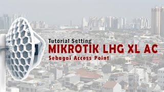 Konfigurasi MIKROTIK LHG XL AC Sebagai Access Point | AP