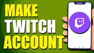 How To Make A New Twitch Account On Mobile (Step-by-Step Tutorial)