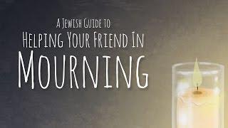 Jewish Guide to Shiva Practices and Helping Your Friend in Mourning