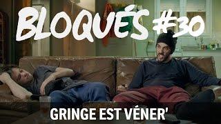 Bloqués #30 - Gringe est véner'