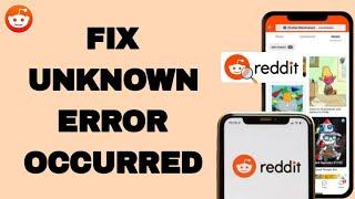 How To Fix And Solve Unknown Error Occurred On Reddit App | Final Solution