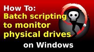 Batch file scripting in Windows to monitor physical drives