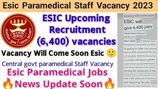 Esic Paramedical Staff Vacancy,Esic Upcoming 6,400 Vacancy,Esic Staff Nurse Vacancy,EsicVacancyNews