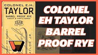 Have You Heard About Colonel EH Taylor Barrel Proof Rye?