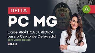 Concurso DELTA PCMG |  Exige PRÁTICA JURÍDICA para o Cargo de Delgado! Entenda tudo com Luana Davico