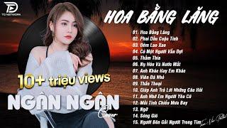 HOA BẰNG LĂNG x PHAI DẤU CUỘC TÌNH  NGÂN NGÂN COVER - Nhạc ballad buồn tâm trạng TOÀN BÀI HAY