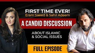 Sahil Adeem & Eram Saeed Talk- Full Video| Islam, Connection with Allah, Freedom of Women & Cheating