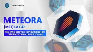 METEORA (MET) LÀ GÌ? | NỀN TẢNG DEFI TÍCH HỢP DLMM NỔI BẬT TRÊN BLOCKCHAIN LAYER 1 SOLANA | [TCVN]