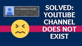 YouTube Channel Does Not Exist SOLVED | Real Solution Not End Screen Suggestion