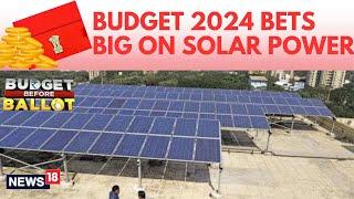 Budget 2024 | Rooftop Solar Scheme | Explained: What Is Pradhan Mantri Suryodaya Yojana? | N18V