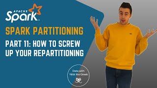 How to Screw up your Repartitioning! - Spark Partitioning (Part 11)