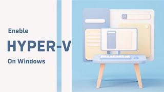 How to Enable Hyper V on Windows 10 or 11