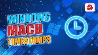 Windows MACB Timestamps (NTFS Forensics)