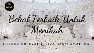 Bekal Terbaik Untuk Menikah - Ustadz DR. Syafiq Riza Basalamah MA