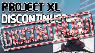 PROJECT XL IS DISCONTINUED