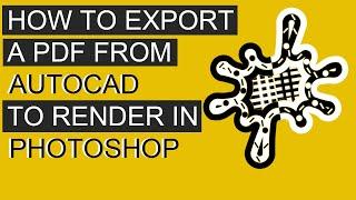 Exporting a PDF from AutoCAD to be rendered in Photoshop