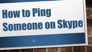 How to Ping Someone on Skype