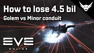 EVE Online - How to lose 4.5 bil in 5 min Golem Minor Conduit