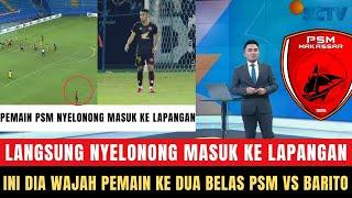  INILAH WAJAH PEMAIN KE 12 PSM VS BARITO!! Langsung Nyelonong MASUK ke Lapangan Saat Pergantian