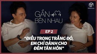 [GẦN BÊN NHAU] - TẬP 2: "Điều Trong Trắng Đó, Em Chỉ Dành Cho Đêm Tân Hôn" | DADA Studio Việt Nam