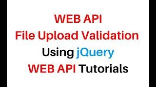 WEB API File Upload Validation Using jQuery AJAX C# ASP.NET 4.6