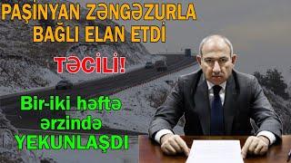 Paşinyan uzun vaxtdan sonra Zəngəzurla bağlı ELAN ETDİ -“Bir-iki həftə ərzində…”