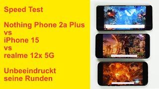 Speed Test zwischen nothing phone 2a plus, iphone 15 und realme 12x 5G - Erstaunlich