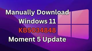 How to Manually Download and Install Windows 11 KB5034848 Moment 5 Stable Version | Build 22631.3235