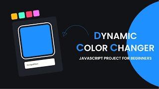 Dynamic Color Changer | Javascript Project For Beginners