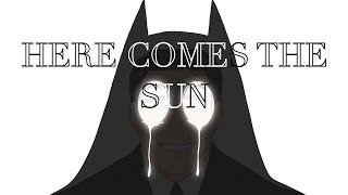 Here Comes the Sun - Batman/Batfam Animatic (Shadow Batman AU: Part 3) - FINAL PART