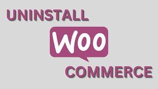 How to Uninstall WooCommerce from wordpress and delete its files completely