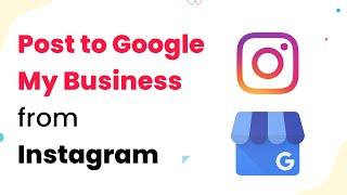 Automatically Post to Google My Business from Instagram & Increase your Customer Reach